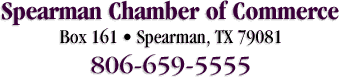 Spearman Chamber of Commerce; Box 161; 806-359-5555; Spearman, TX 79081